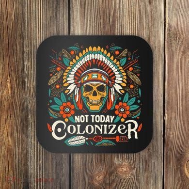 Not Today Colonizer Native American Indigenous Indian Tribe Coaster