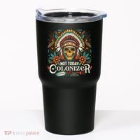 Not Today Colonizer Native American Indigenous Indian Tribe Tumbler thumb 0