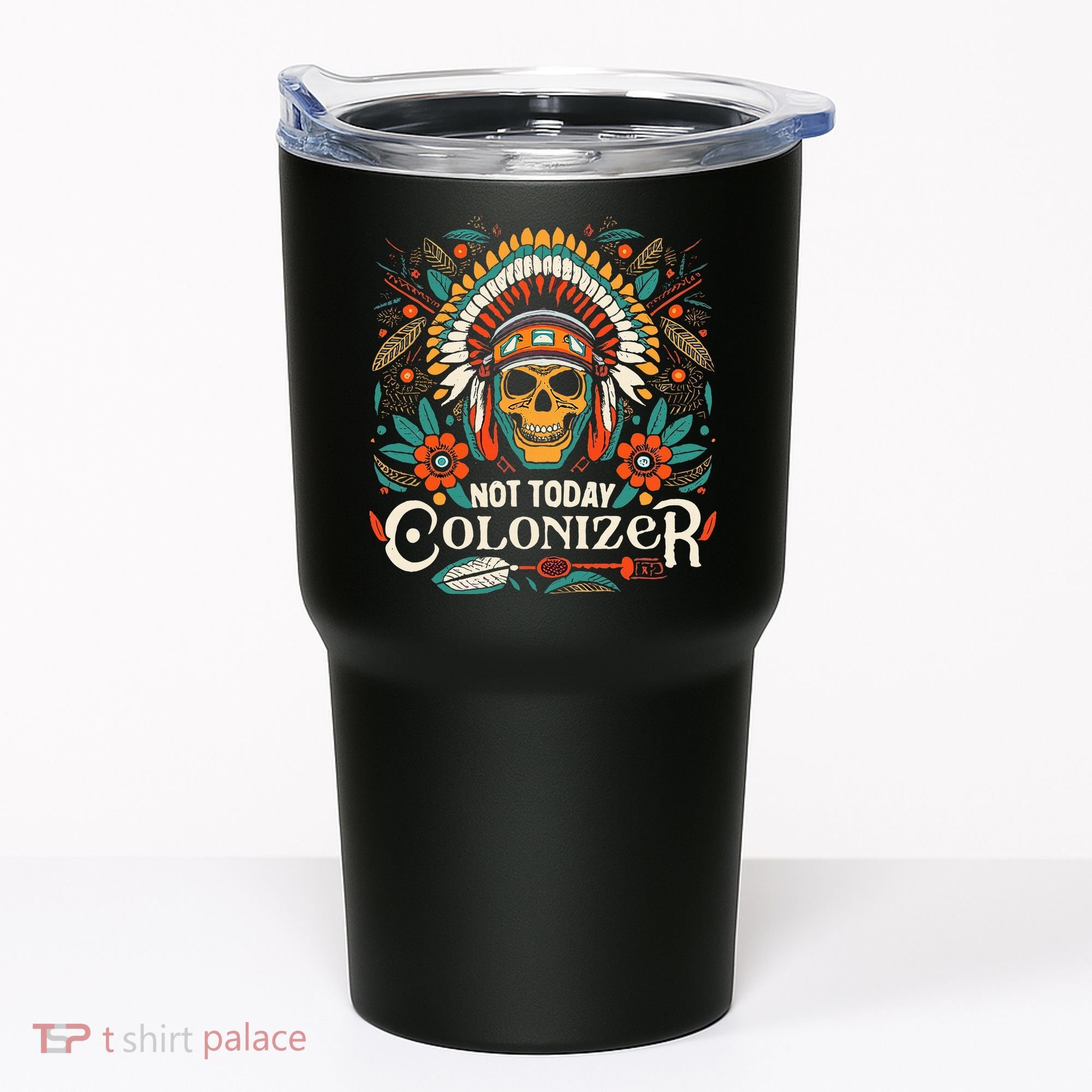 Not Today Colonizer Native American Indigenous Indian Tribe Tumbler