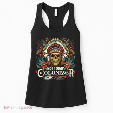 Not Today Colonizer Native American Indigenous Indian Tribe Women's Tank Top