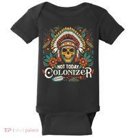 Not Today Colonizer Native American Indigenous Indian Tribe Baby Bodysuit thumb 0