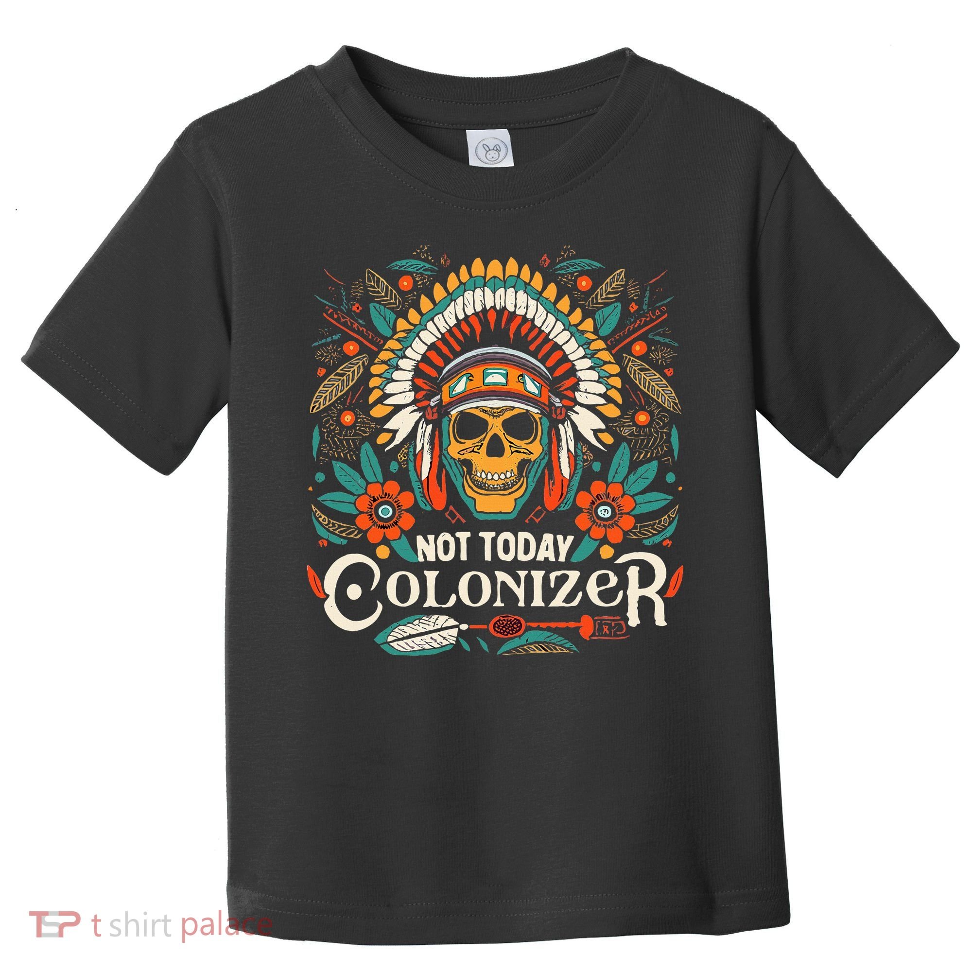 Not Today Colonizer Native American Indigenous Indian Tribe Toddler T-Shirt