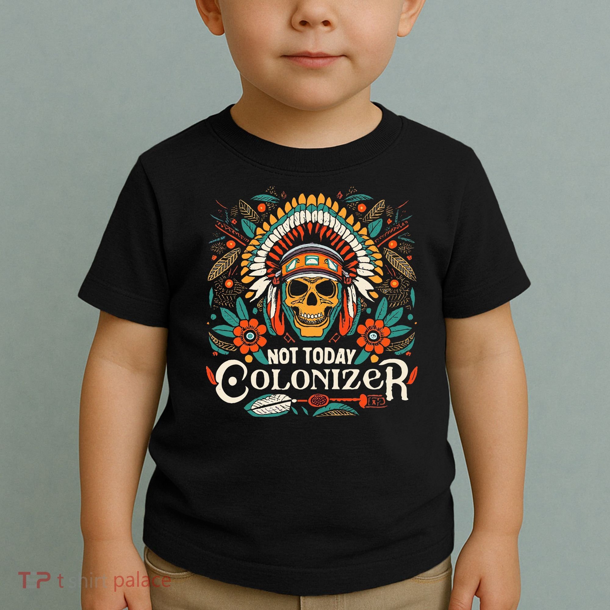 Not Today Colonizer Native American Indigenous Indian Tribe Toddler T-Shirt