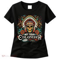Not Today Colonizer Native American Indigenous Indian Tribe Women's T-Shirt thumb 0