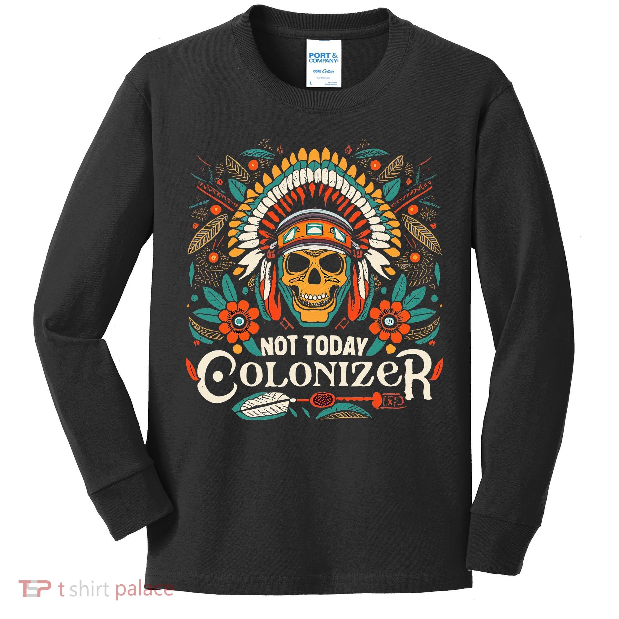 Not Today Colonizer Native American Indigenous Indian Tribe Kids Long Sleeve Shirt