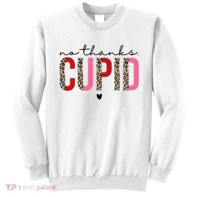 No Thanks Cupid Funny Anti Valentine Sweatshirt