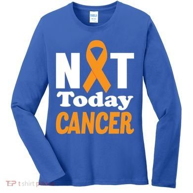 Not Today Cancer Fighter And Survivor Gift Women's Long Sleeve Shirt