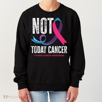Not Today Cancer Support Thyroid Cancer Awareness Thyroid Cool Gift Women's Sweatshirt