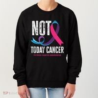 Not Today Cancer Support Thyroid Cancer Awareness Thyroid Cool Gift Women's Sweatshirt thumb 0