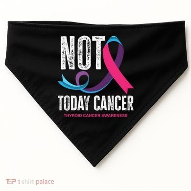 Not Today Cancer Support Thyroid Cancer Awareness Thyroid Cool Gift USA-Made Doggie Bandana