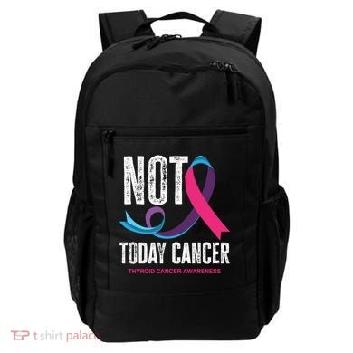 Not Today Cancer Support Thyroid Cancer Awareness Thyroid Cool Gift Backpack