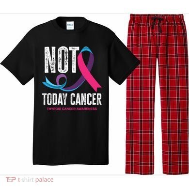Not Today Cancer Support Thyroid Cancer Awareness Thyroid Cool Gift Pajama Set