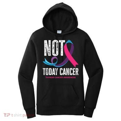 Not Today Cancer Support Thyroid Cancer Awareness Thyroid Cool Gift Women's Hoodie