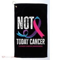 Not Today Cancer Support Thyroid Cancer Awareness Thyroid Cool Gift Golf Towel thumb 0