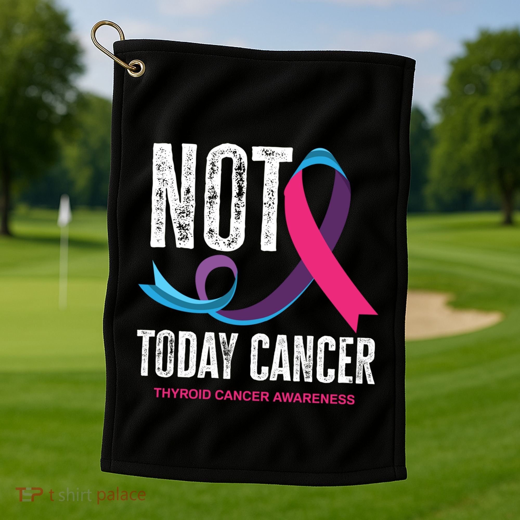 Not Today Cancer Support Thyroid Cancer Awareness Thyroid Cool Gift Golf Towel
