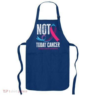 Not Today Cancer Support Thyroid Cancer Awareness Thyroid Cool Gift Apron