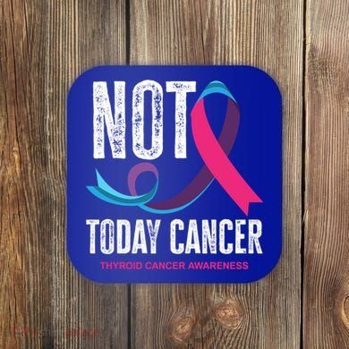 Not Today Cancer Support Thyroid Cancer Awareness Thyroid Cool Gift Coaster