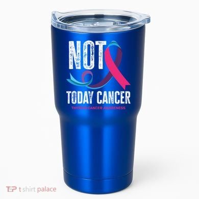 Not Today Cancer Support Thyroid Cancer Awareness Thyroid Cool Gift Tumbler