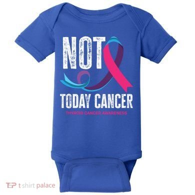 Not Today Cancer Support Thyroid Cancer Awareness Thyroid Cool Gift Baby Bodysuit