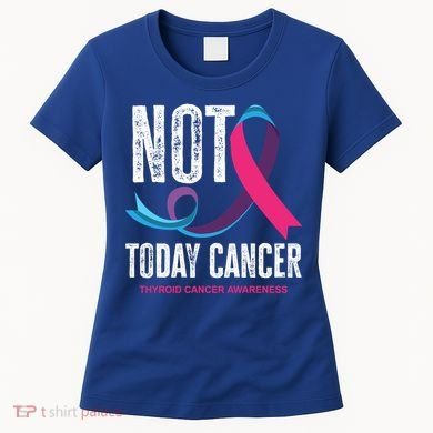 Not Today Cancer Support Thyroid Cancer Awareness Thyroid Cool Gift Women's T-Shirt