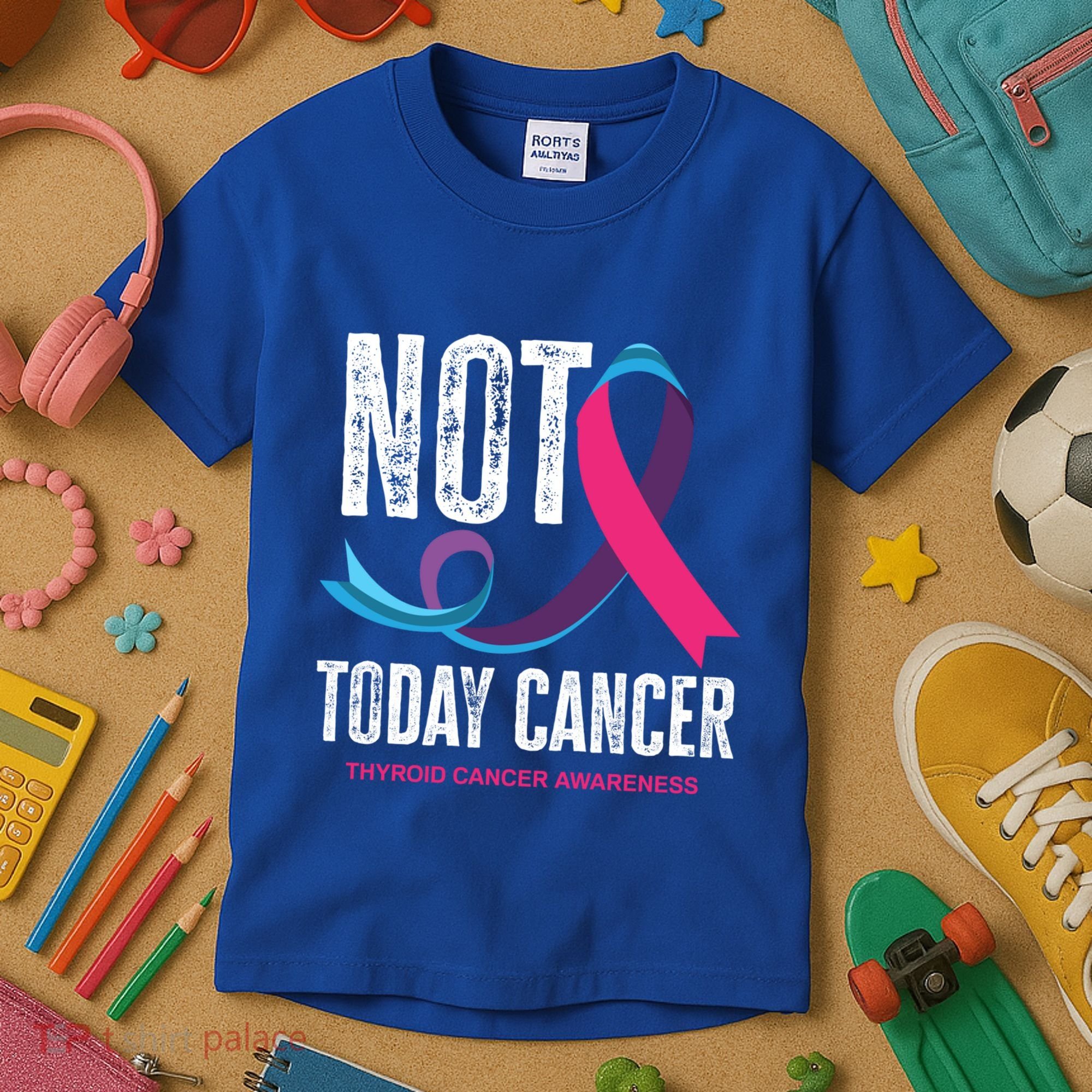 Not Today Cancer Support Thyroid Cancer Awareness Thyroid Cool Gift Kids T-Shirt