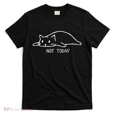 Not Today Crazy Cat Cute Cat For Lover Animal Tee T-Shirt