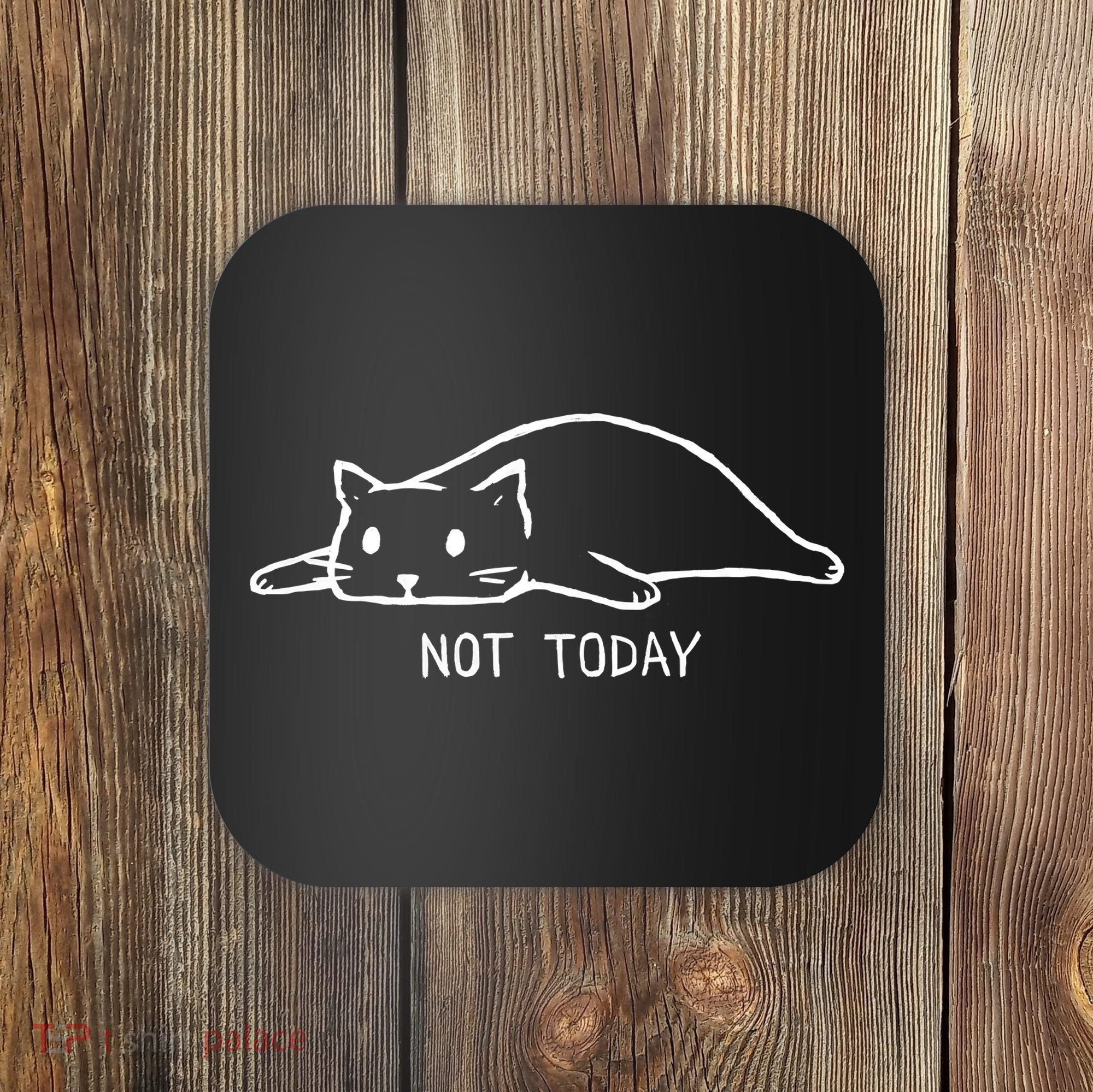 Not Today Crazy Cat Cute Cat For Lover Animal Tee Coaster