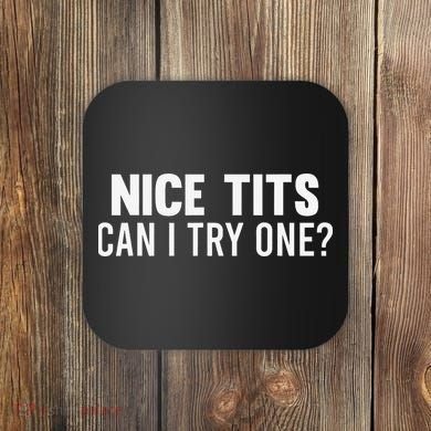 Nice Tits Can I Try One Funny Humor Dirty Jokes Coaster