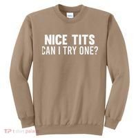 Nice Tits Can I Try One Funny Humor Dirty Jokes Sweatshirt thumb 0