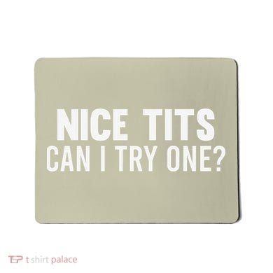 Nice Tits Can I Try One Funny Humor Dirty Jokes Mousepad