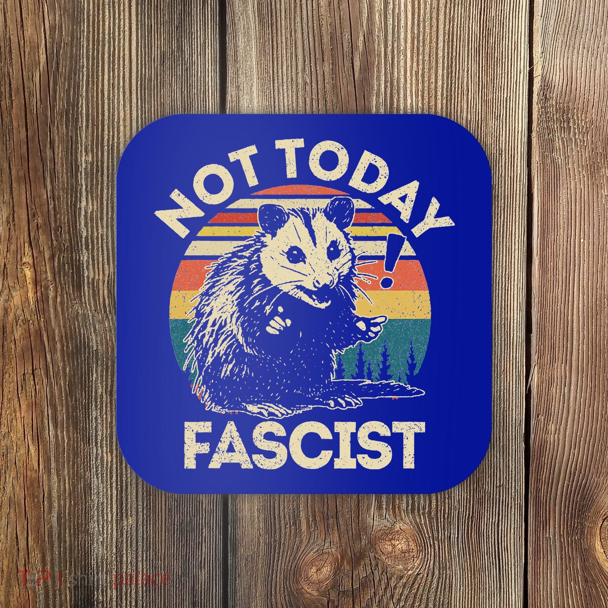 Not Today Fascist Opossum Social Possum Coaster