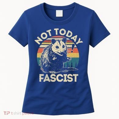 Not Today Fascist Opossum Social Possum Women's T-Shirt