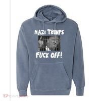 Nazi Trumps Fuck Off Comfort Colors Garment-Dyed Hooded Sweatshirt thumb 0