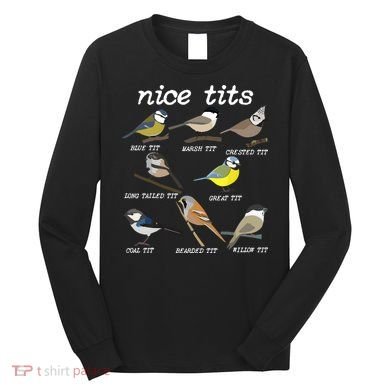 Nice Tits Funny Bird Watching Birdwatcher Long Sleeve Shirt