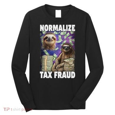 Normalize Tax Fraud Long Sleeve Shirt