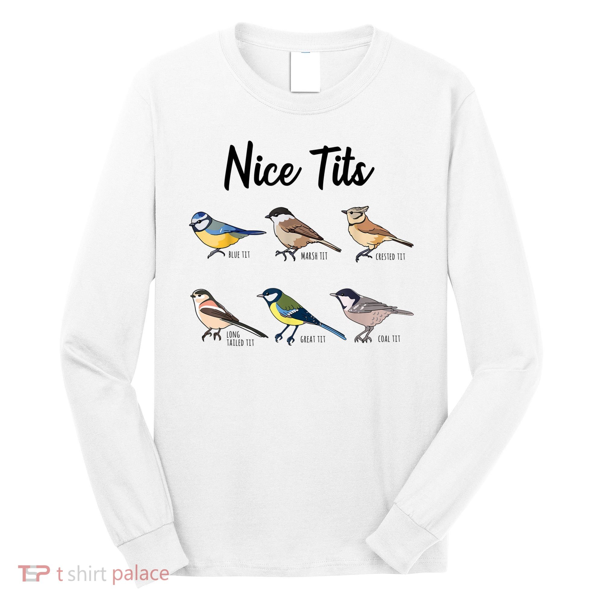 Nice Tits Funny Bird Watching Birding Long Sleeve Shirt