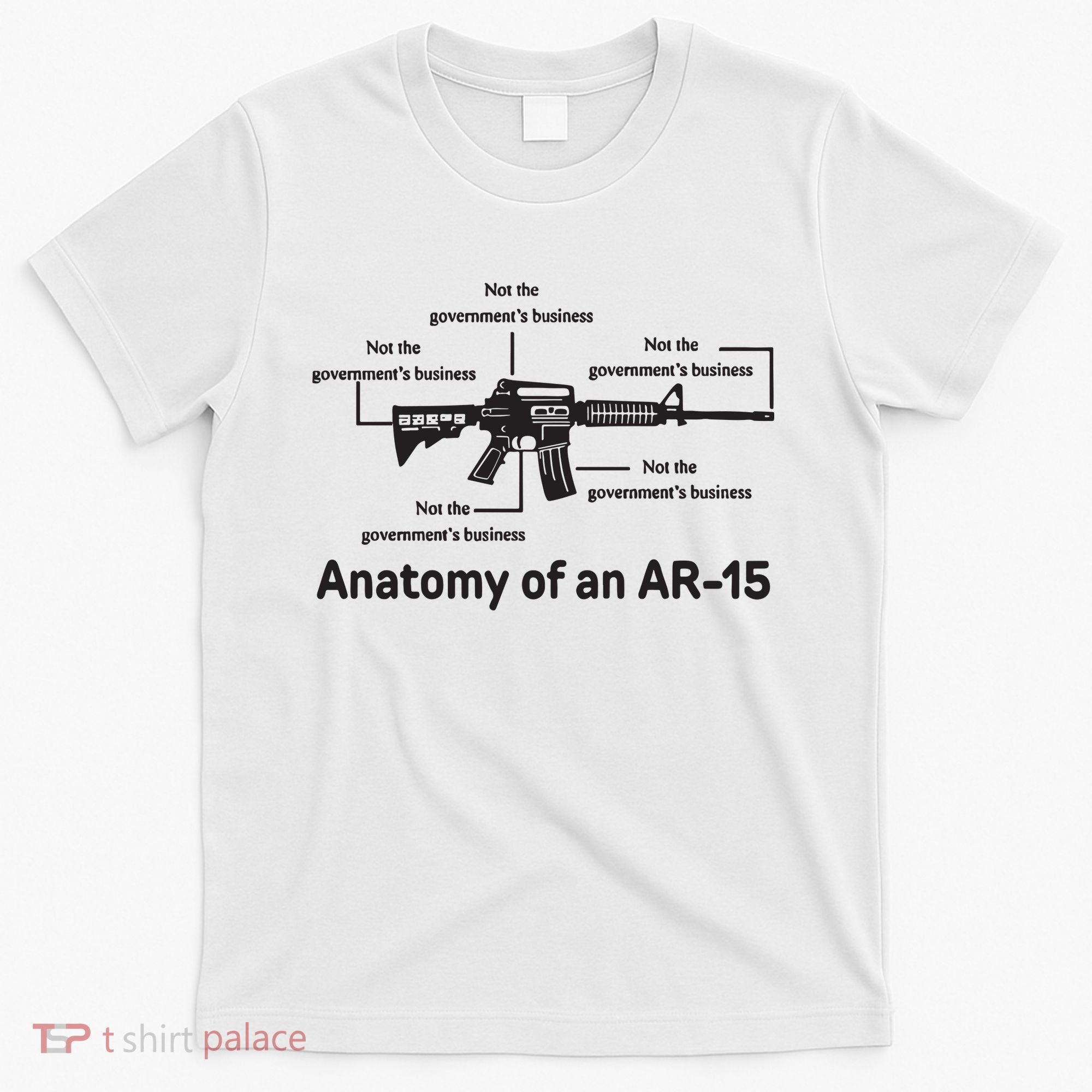 Not The Governments Business Anatomy Of An Ar15 T-Shirt