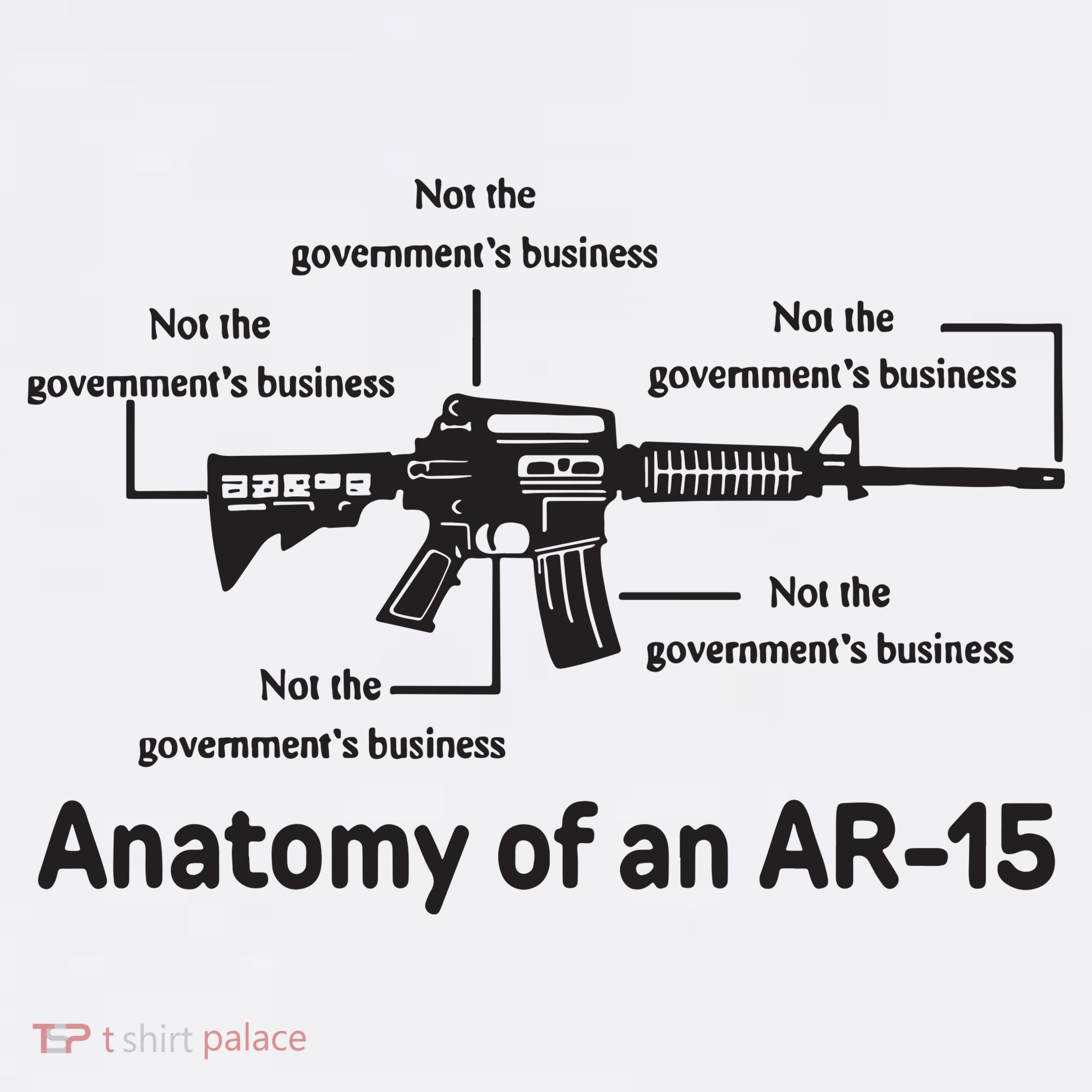 Not The Governments Business Anatomy Of An Ar15 T-Shirt