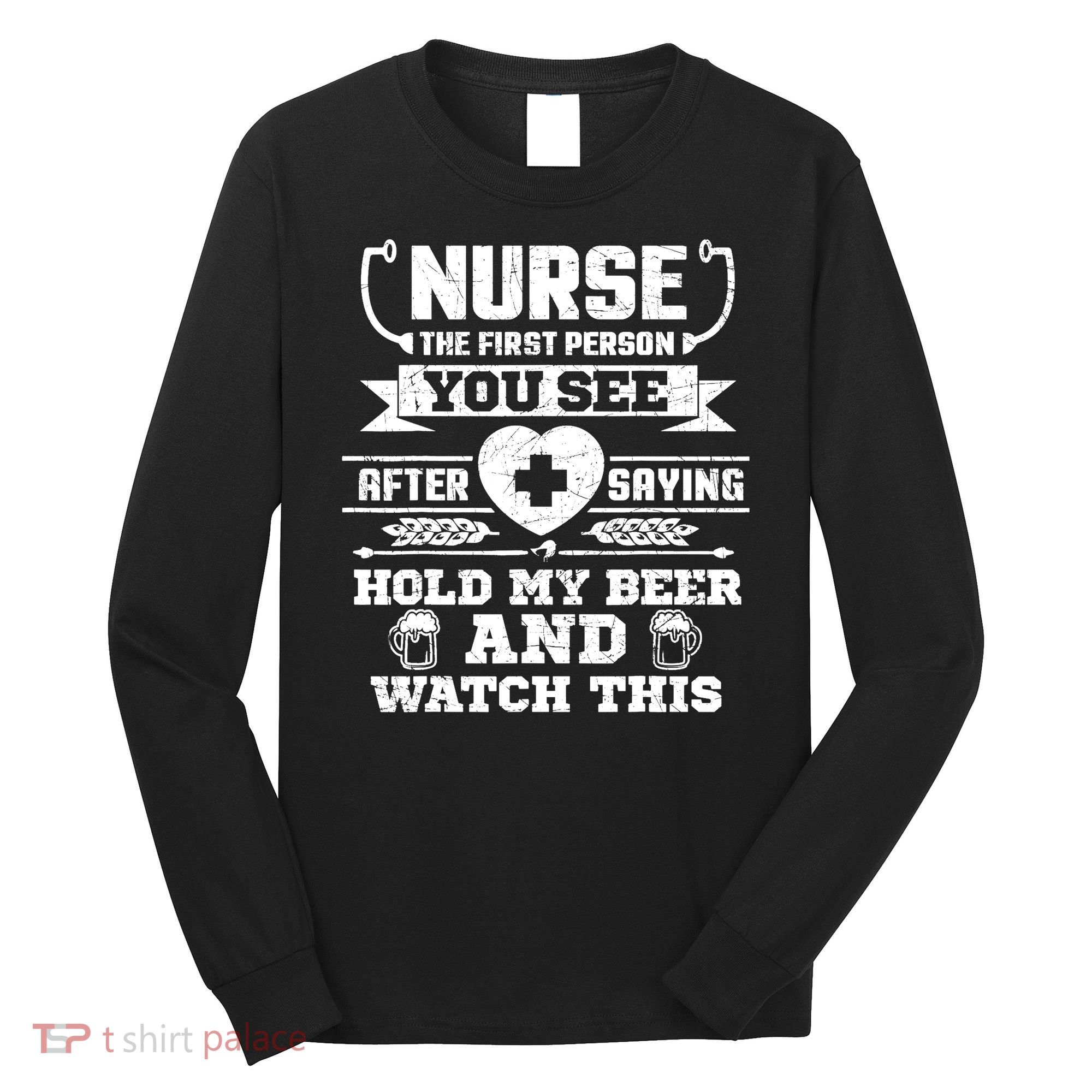 Nurse Tee Hold My Beer and Watch This! Long Sleeve Shirt