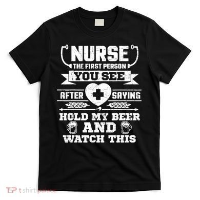 Nurse Tee Hold My Beer and Watch This! T-Shirt