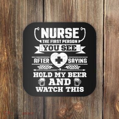 Nurse Tee Hold My Beer and Watch This! Coaster