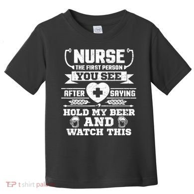 Nurse Tee Hold My Beer and Watch This! Toddler T-Shirt