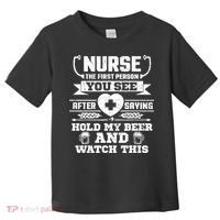Nurse Tee Hold My Beer and Watch This! Toddler T-Shirt thumb 0