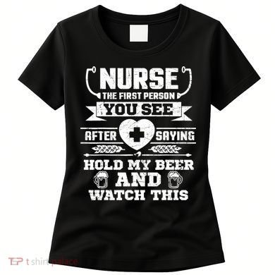 Nurse Tee Hold My Beer and Watch This! Women's T-Shirt
