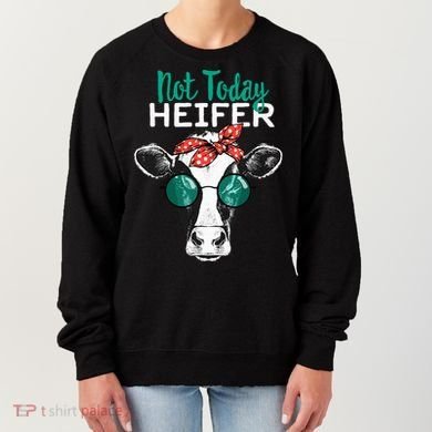 Not Today Heifer Country Sayings Women's Sweatshirt