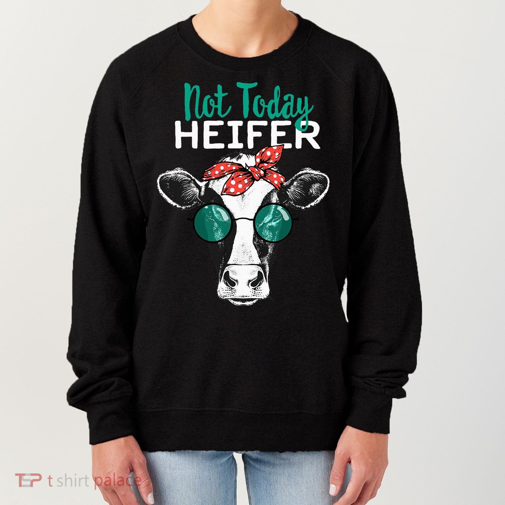 Not Today Heifer Country Sayings Women's Sweatshirt