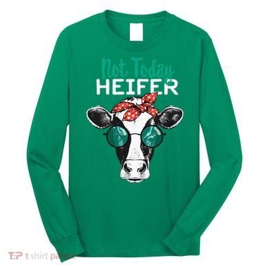 Not Today Heifer Country Sayings Long Sleeve Shirt