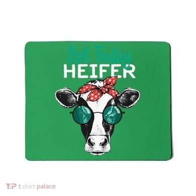 Not Today Heifer Country Sayings Mousepad