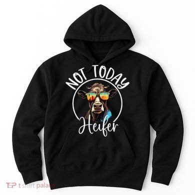 Not Today Heifer Funny Country Life Hoodie