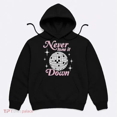 Never Tone It Down Hoodie